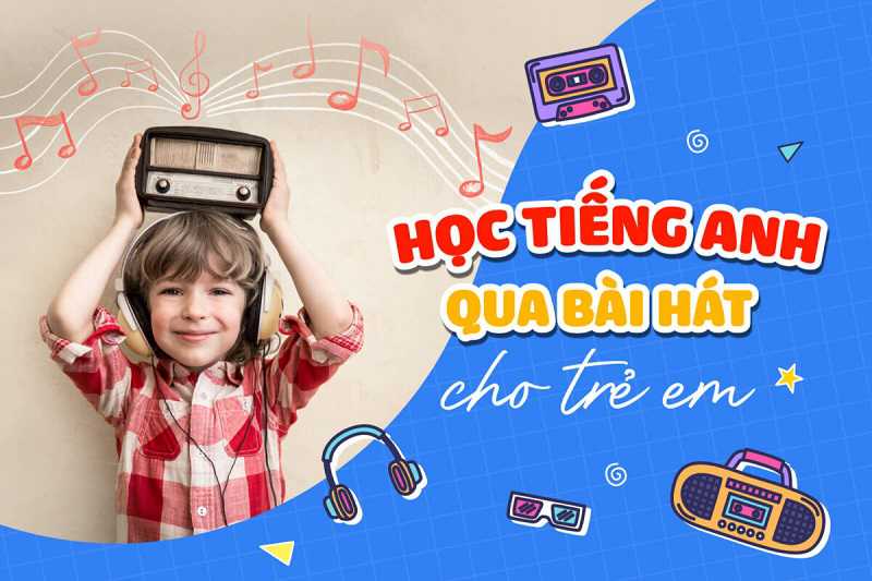 Học qua bài hát và âm nhạc