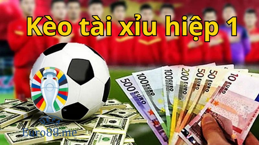 Chiến thuật vào tiền kèo Tài Xỉu hiệp 1 luôn có lãi
